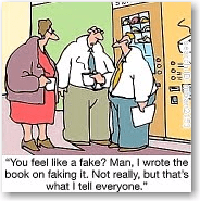 "You feel like a fake? Man, I wrote the book on faking it. Not really, but that's what I ell everyone.